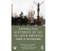 Connected Histories of Oil in Latin America: Power to the Periphery