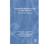 Connected Histories of Oil in Latin America : Power to the Periphery
