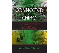 Connected in Cairo: Growing up Cosmopolitan in the Modern Middle East (Public Cultures of the Middle East and North Africa)