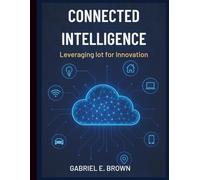Connected Intelligence: Leveraging IoT for Innovation