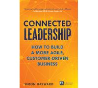 Connected Leadership: How to build a more agile, customer-driven business