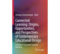 Connected Learning: Origins, Opportunities, and Perspectives of Contemporary Educational Design: A Machine-Generated Literature Overview