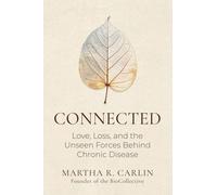 Connected: Love, Loss, and the Unseen Forces Behind Chronic Disease