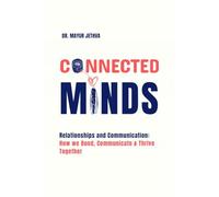 Connected Minds: Relationships and Communication: How we Bond, Communicate and Thrive Together