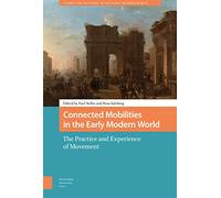 Connected Mobilities in the Early Modern World: The Practice and Experience of Movement (Connected Histories in the Early Modern World)
