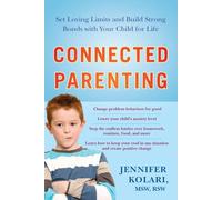 Connected Parenting: Set Loving Limits and Build Strong Bonds with Your Child for Life