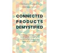 Connected Products Demystified: Everything a manager should know before embracing a connected product, smart home, or IoT project.
