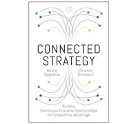 Connected Strategy: Building Continuous Customer Relationships for Competitive Advantage