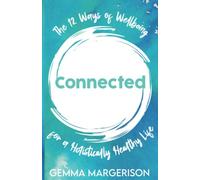 Connected: The 12 Ways of Wellbeing for a Holistically Healthy Life
