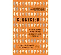Connected: The Surprising Power of Our Social Networks and How They Shape Our Lives -- How Your Friends' Friends' Friends Affect Everything You Feel, Think, and Do