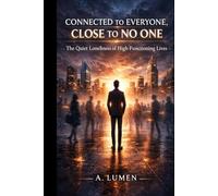 CONNECTED TO EVERYONE, CLOSE TO NO ONE: The Quiet Loneliness of High-Functioning Lives (Inner Safety Series)