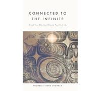 Connected to The Infinite: Direct Your Mind and Create Your Best Life
