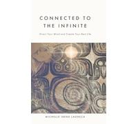 Connected to The Infinite: Direct Your Mind and Create Your Best Life