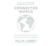 Connected World: From Automated Work to Virtual Wars: The Future, By Those Who Are Shaping It