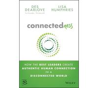 Connectedness: How the Best Leaders Create Authentic Human Connection in a Disconnected World