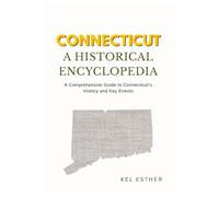 CONNECTICUT: A HISTORICAL ENCYCLOPEDIA: A Comprehensive Guide to Connecticut’s History and Key Events