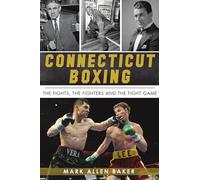 Connecticut Boxing: The Fights, the Fighters and the Fight Game (Sports)
