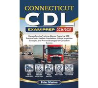 CONNECTICUT CDL EXAM PREP 2026-2027: Comprehensive Training Manual Featuring 500+ Practice Tests, Realistic Simulations, Vehicle Inspection Concepts, and Proven Strategies for Consistent Success