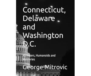 Connecticut, Delaware and Washington D.C.: Monsters, Humanoids and Mysteries: 10