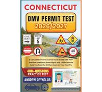 CONNECTICUT DMV PERMIT TEST 2026/2027: A Complete Driver’s License Study Guide with 400+ Practice Questions, Road Signs, and Traffic Laws to Help You Pass the Written Exam on Your First Try