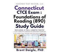 Connecticut Foundations of Reading (890) Study Guide: 3 Full-Length Practice Tests, Constructed-Response Support, and Step-By-Step Strategies to Pass on the First Attempt
