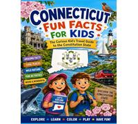 Connecticut Fun Facts for Kids: The Curious Kid’s Travel Guide to the Constitution State (The U.S. States & Territories Fun Facts for Kids Series)