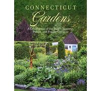 Connecticut Gardens: A Celebration of the State's Historic, Public, and Private Gardens