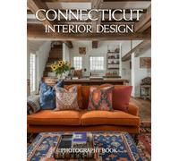 Connecticut Interior Design Photography Book: Elegant Connecticut Home Tours and Coastal Living Spaces for Design Lovers
