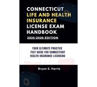 CONNECTICUT LIFE AND HEALTH INSURANCE LICENSE EXAM HANDBOOK: YOUR ULTIMATE PRACTICE TEST GUIDE FOR CONNECTICUT HEALTH INSURANCE LICENSING