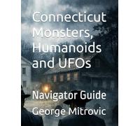 Connecticut Monsters, Humanoids and UFOs: Navigator Guide
