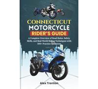 Connecticut Motorcycle Rider’s Guide: A Complete Overview of Road Rules, Safety Skills, and Real World Riding Techniques with 300+ Practice Questions