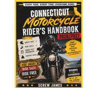 CONNECTICUT MOTORCYCLE RIDER’S HANDBOOK 2026-2027: EVERY RIDE, EVERY TIME, EVERYONE HOME YOUR JOURNEY,YOUR FREEDOM, YOUR RESPONSIBILITY