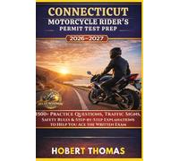 CONNECTICUT MOTORCYCLE RIDER S PERMIT TEST PREP 2026/2027: 1500+ Practice Questions, Traffic Signs, Safety Rules & Step-by-Step Explanations to Help You Ace the Written Exam
