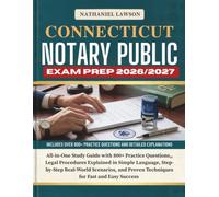 CONNECTICUT NOTARY PUBLIC EXAM PREP 2026/2027: All-in-One Study Guide with 800+ Practice Questions, Legal Procedures Explained in Simple Language, ... Proven Techniques for Fast and Easy Success