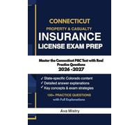 CONNECTICUT PROPERTY AND CASUALTY INSURANCE LICENSE EXAM PREP: Master the Connecticut P&C Test with Real Practice Questions (100+ Practice Questions with Full Explanations 2026-2027 Edition)
