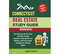 CONNECTICUT REAL ESTATE STUDY GUIDE 2026/2027: Pass the Exam the First Time with 950+Practice Questions, State-Specific Law Reviews, and Proven Study Strategies for Aspiring Agents