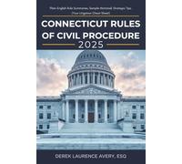 Connecticut Rules of Civil Procedure 2025: Plain-English Rule Summaries, Sample Motions & Strategic Tips (Your Litigation Cheat Sheet)