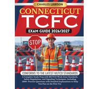 CONNECTICUT TCFC EXAM GUIDE 2026/2027: A Complete Study Prep with MUTCD Work Zone Standards, Safety Regulations, and Signaling Techniques, Including ... to Help You Pass on the First Try