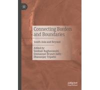 Connecting Borders and Boundaries : South Asia and Beyond