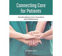 Connecting Care for Patients: Interdisciplinary Care Transitions and Collaboration: Interdisciplinary Care Transitions and Collaboration