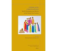 Connecting Christianities: World Christianity and Mission in the Twenty-First Century: 42 (Theology and Mission in World Christianity)