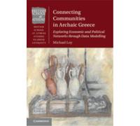 Connecting Communities in Archaic Greece: Exploring Economic and Political Networks through Data Modelling (British School at Athens Studies in Greek Antiquity)