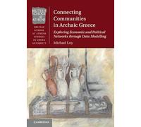 Connecting Communities in Archaic Greece: Exploring Economic and Political Networks through Data Modelling (British School at Athens Studies in Greek Antiquity)