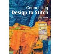 Connecting Design To Stitch : Applying the secrets of art and design to quilting and textile art