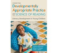 Connecting Developmentally Appropriate Practice and the Science of Reading : Literacy Development in Young Children
