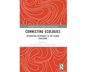 Connecting Ecologies: Integrating Responses to the Global Challenge (Routledge Studies in Religion and Environment)