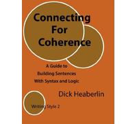 Connecting for Coherence: A Guide to Building Sentences With Syntax and Logic: Writing Style 2