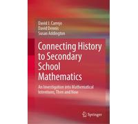 Connecting History to Secondary School Mathematics : An Investigation into Mathematical Intentions, Then and Now