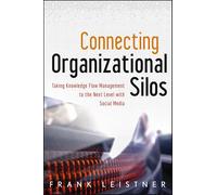 Connecting Organizational Silos: Taking Knowledge Flow Management to the Next Level with Social Media (Wiley and SAS Business Series)