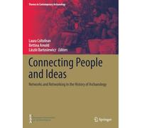 Connecting People and Ideas: Networks and Networking in the History of Archaeology (Themes in Contemporary Archaeology)